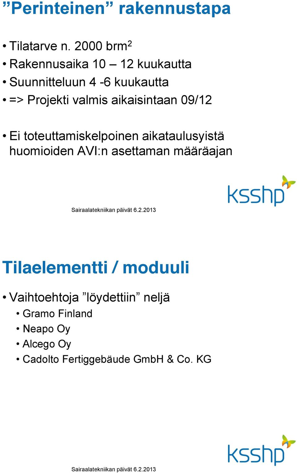 Projekti valmis aikaisintaan 09/12 Ei toteuttamiskelpoinen