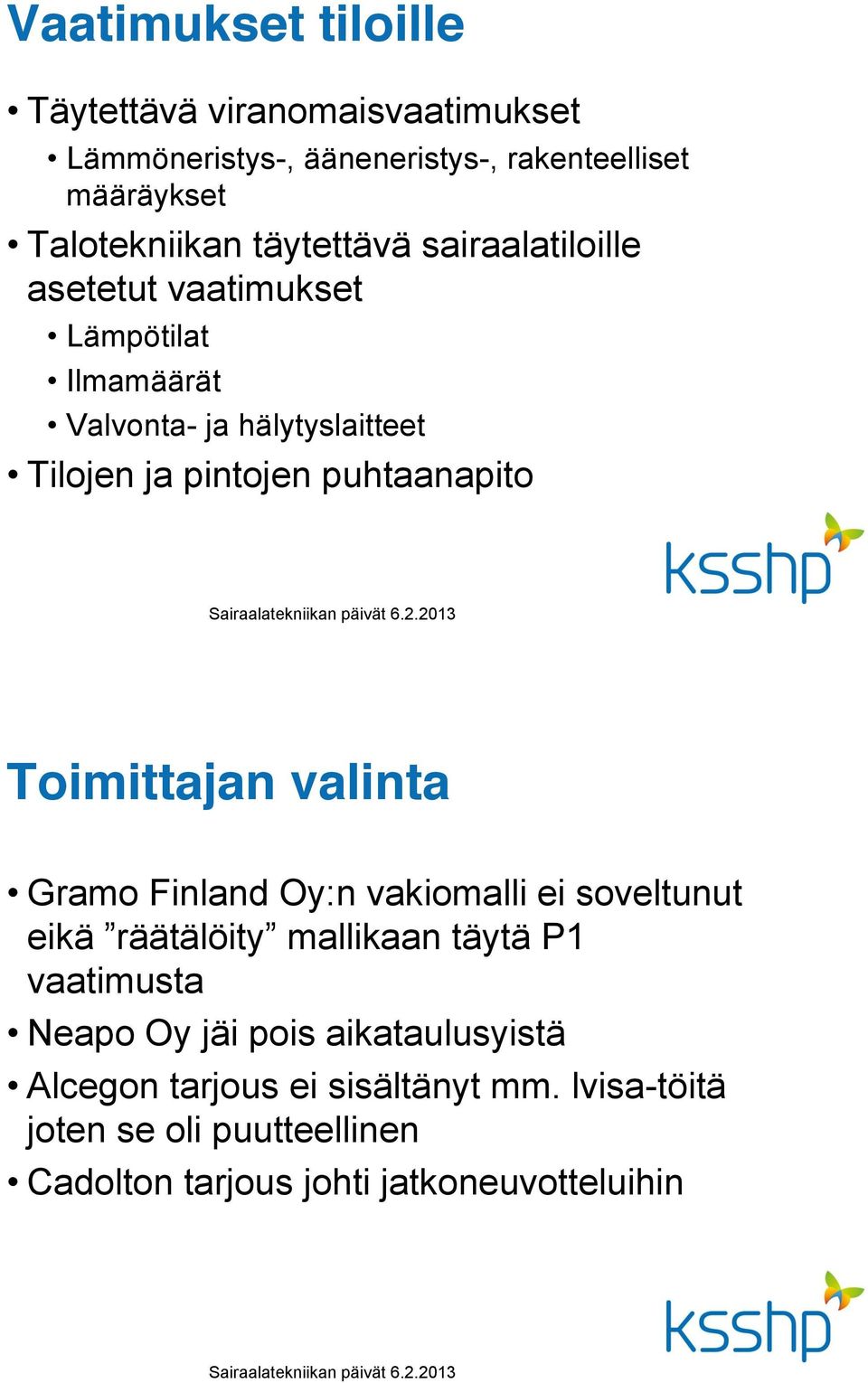 Tilojen ja pintojen puhtaanapito Toimittajan valinta Gramo Finland Oy:n vakiomalli ei soveltunut vaatimusta Neapo Oy jäi