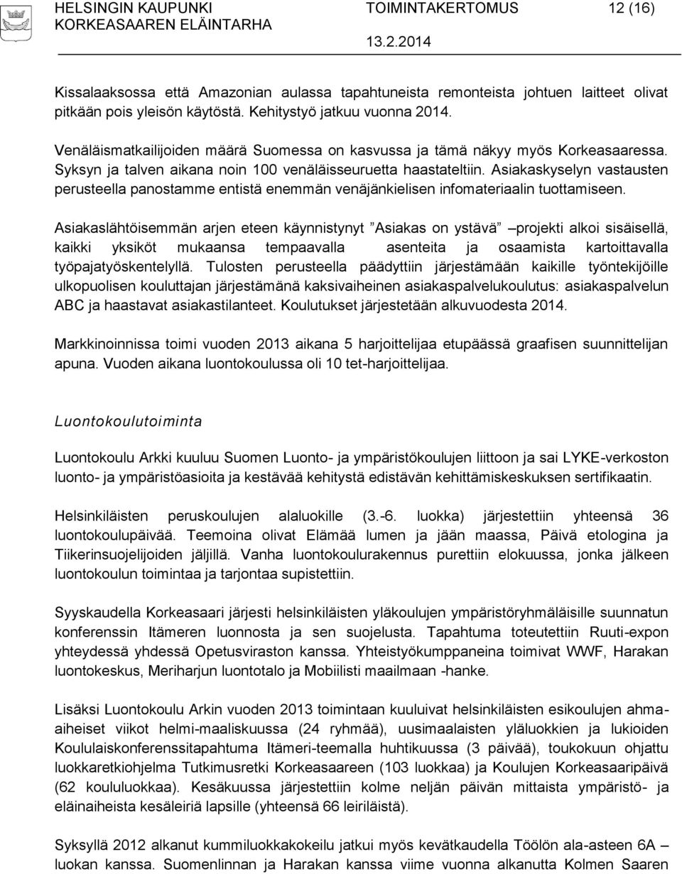 Asiakaskyselyn vastausten perusteella panostamme entistä enemmän venäjänkielisen infomateriaalin tuottamiseen.