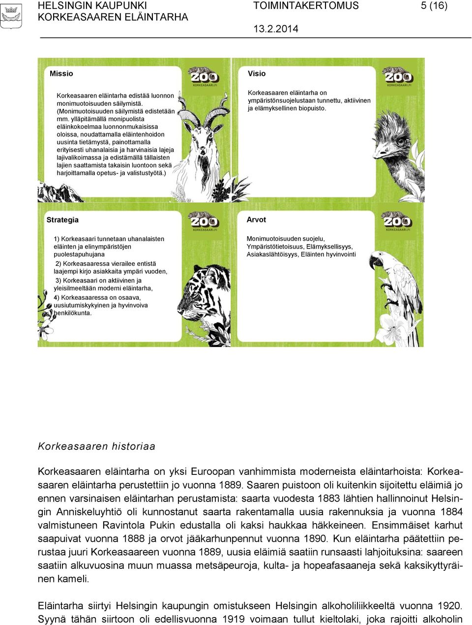 edistämällä tällaisten lajien saattamista takaisin luontoon sekä harjoittamalla opetus- ja valistustyötä.