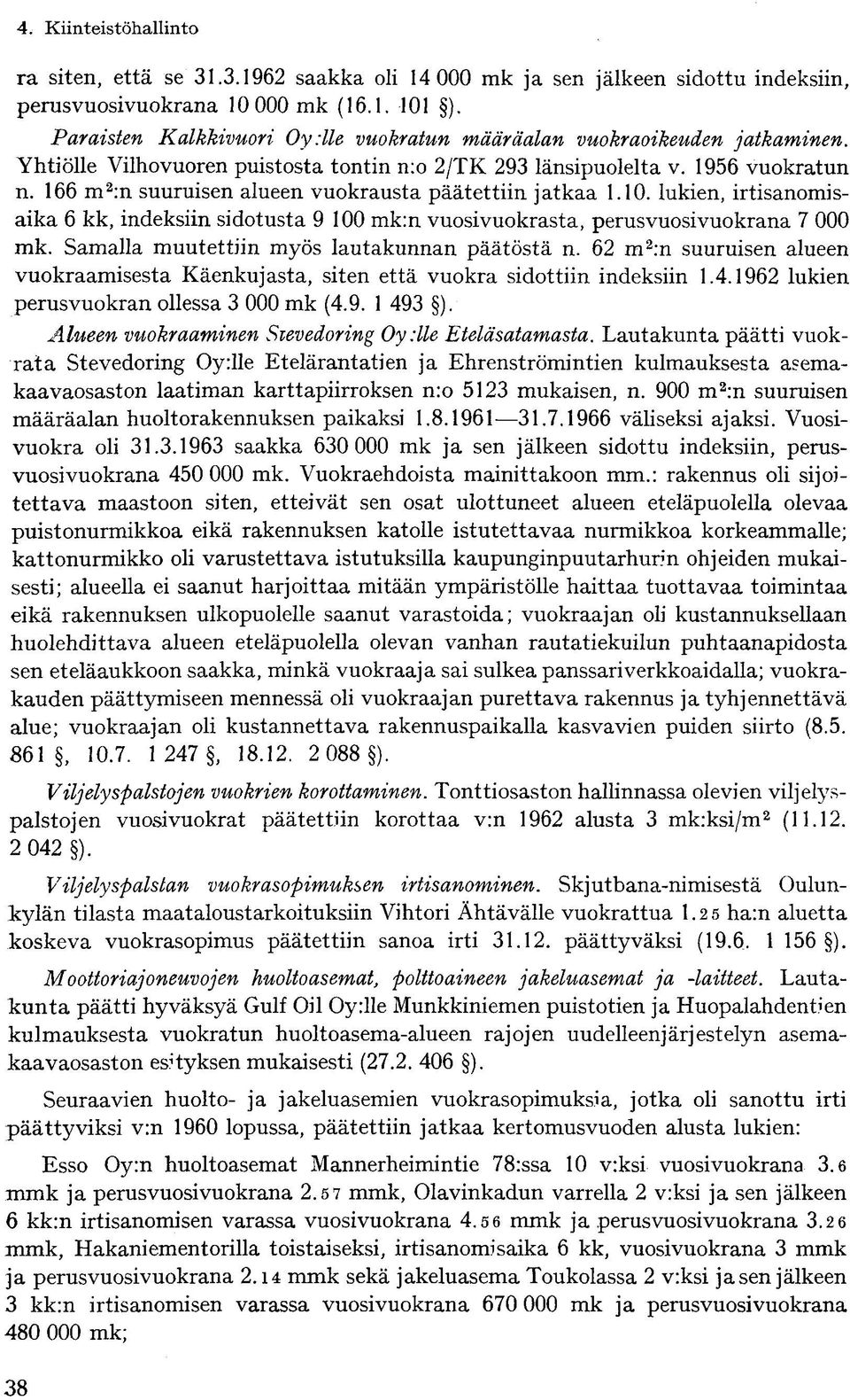 lukien, irtisanomisaika 6 kk, indeksiin sidotusta 9 100 mk:n vuosivuokrasta, perusvuosivuokrana 7 000 mk. Samalla muutettiin myös lautakunnan päätöstä n.