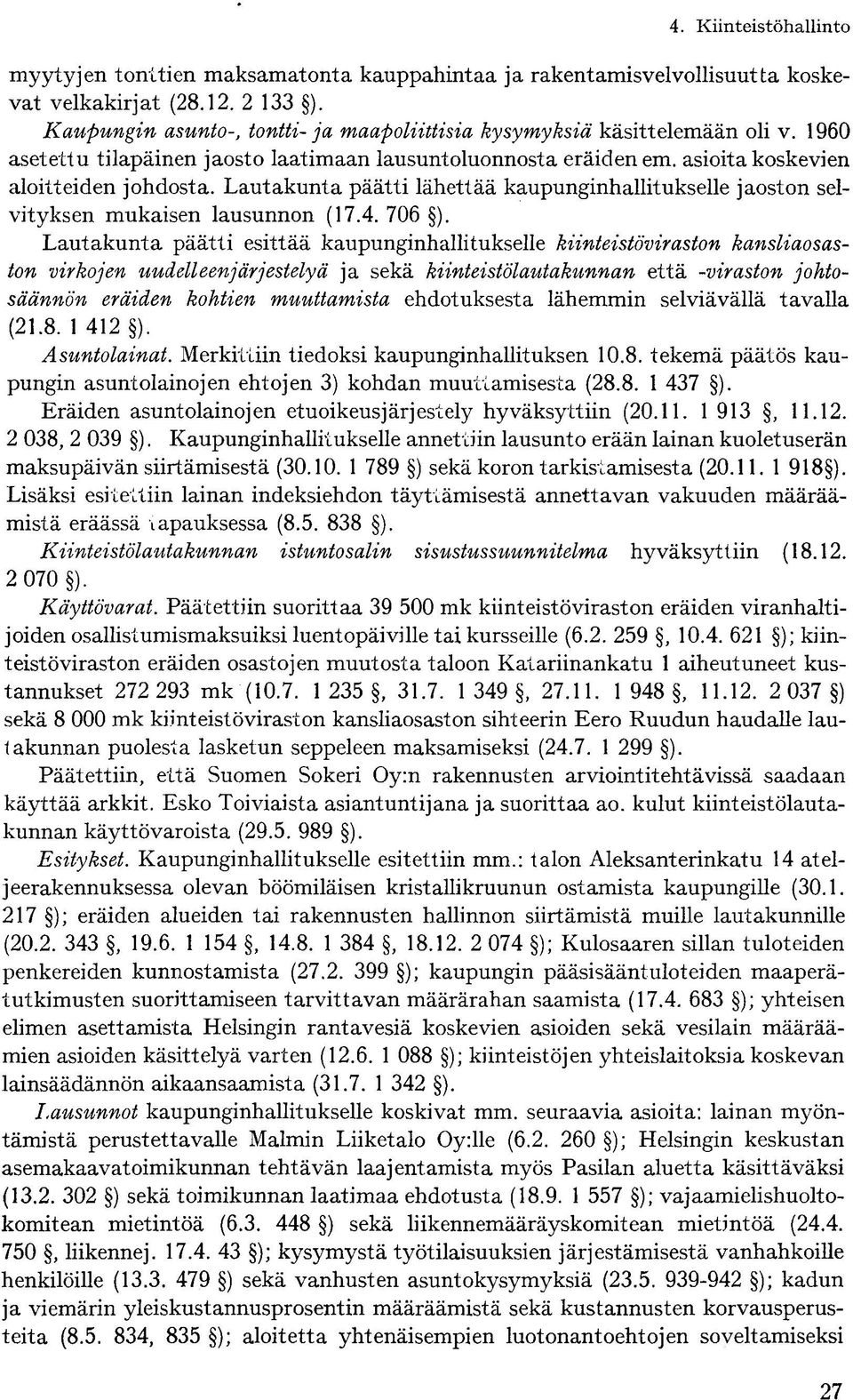 Lautakunta päätti lähettää kaupunginhallitukselle jaoston selvityksen mukaisen lausunnon (17.4. 706 ).