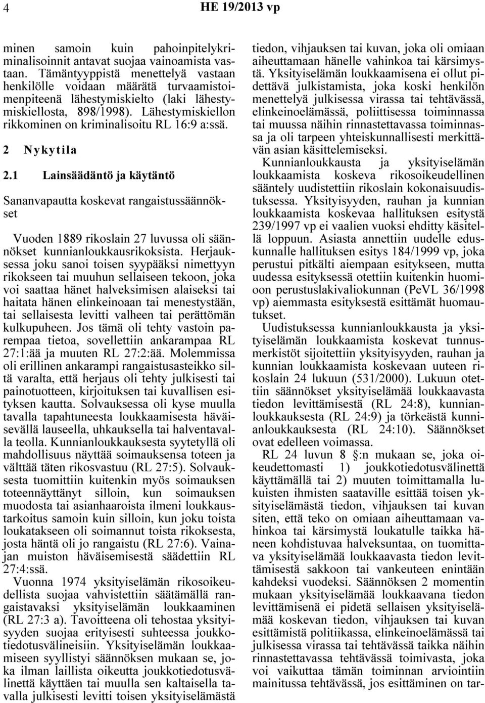 2 Nykytila 2.1 Lainsäädäntö ja käytäntö Sananvapautta koskevat rangaistussäännökset Vuoden 1889 rikoslain 27 luvussa oli säännökset kunnianloukkausrikoksista.