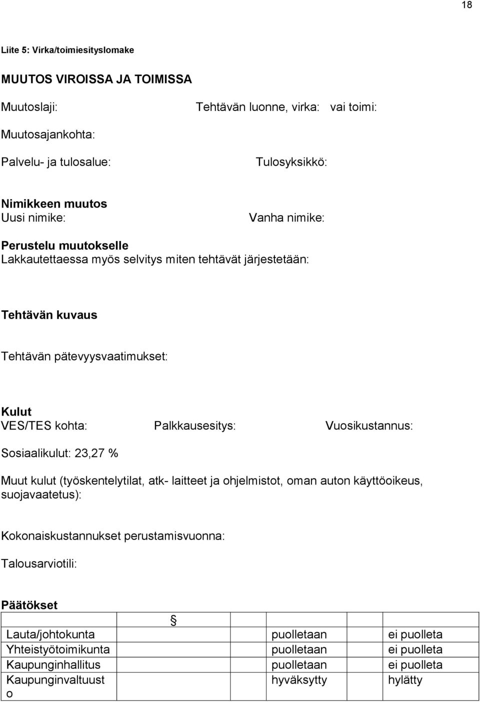 Palkkausesitys: Vuosikustannus: Sosiaalikulut: 23,27 % Muut kulut (työskentelytilat, atk- laitteet ja ohjelmistot, oman auton käyttöoikeus, suojavaatetus): Kokonaiskustannukset