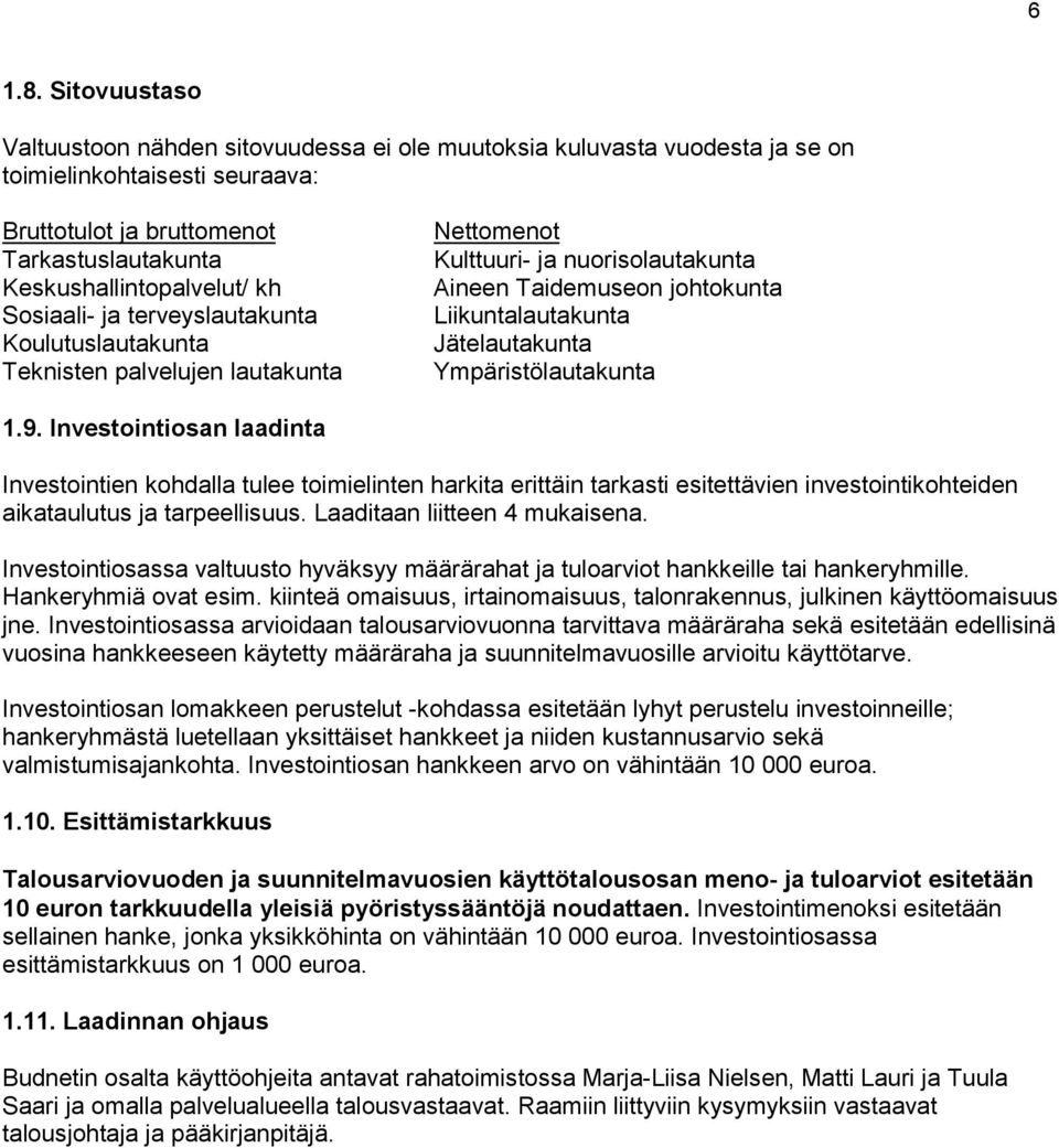 Sosiaali- ja terveyslautakunta Koulutuslautakunta Teknisten palvelujen lautakunta Nettomenot Kulttuuri- ja nuorisolautakunta Aineen Taidemuseon johtokunta Liikuntalautakunta Jätelautakunta