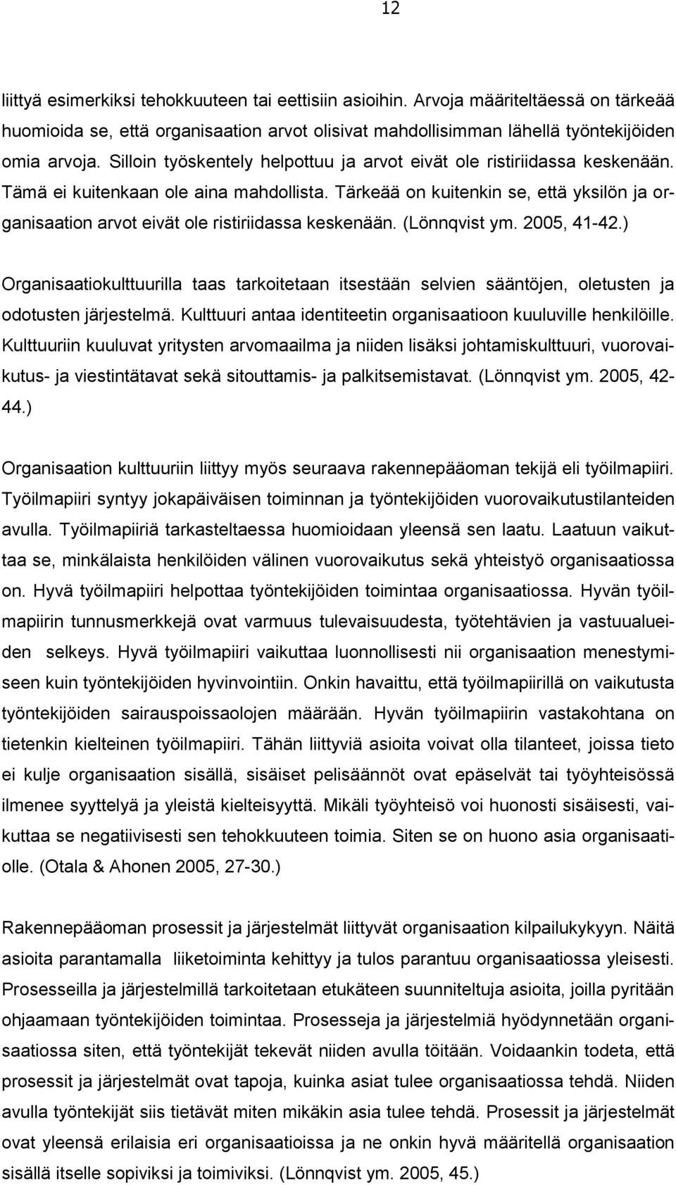Tärkeää on kuitenkin se, että yksilön ja organisaation arvot eivät ole ristiriidassa keskenään. (Lönnqvist ym. 2005, 41-42.