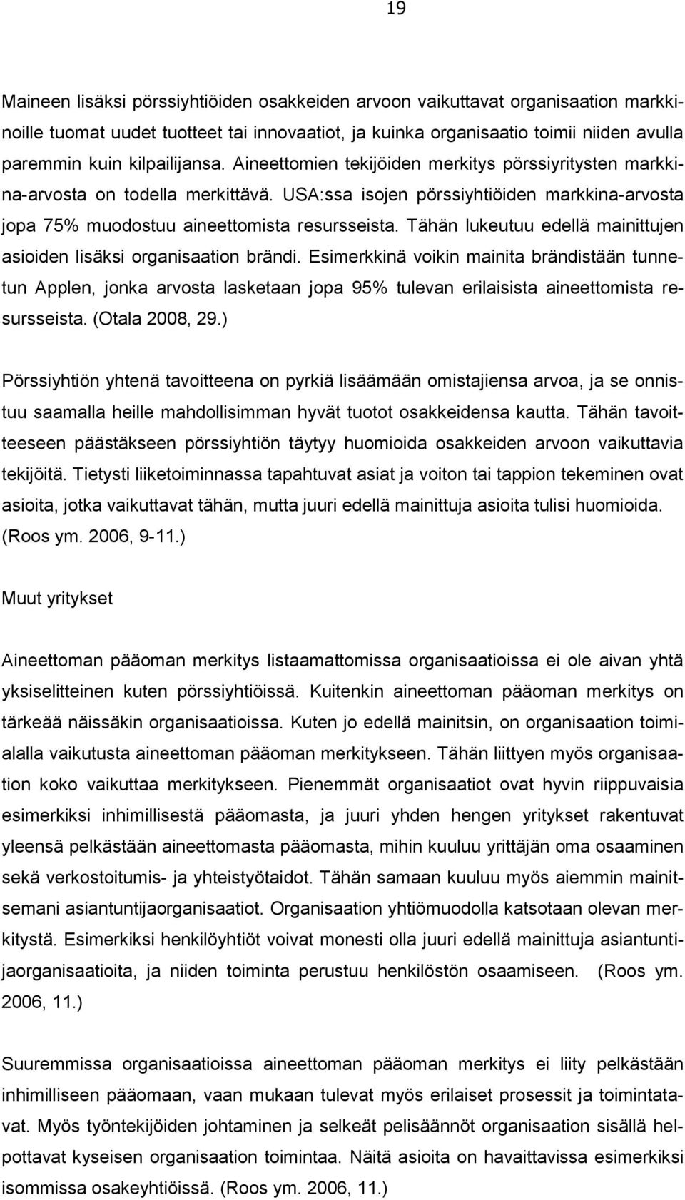 Tähän lukeutuu edellä mainittujen asioiden lisäksi organisaation brändi.