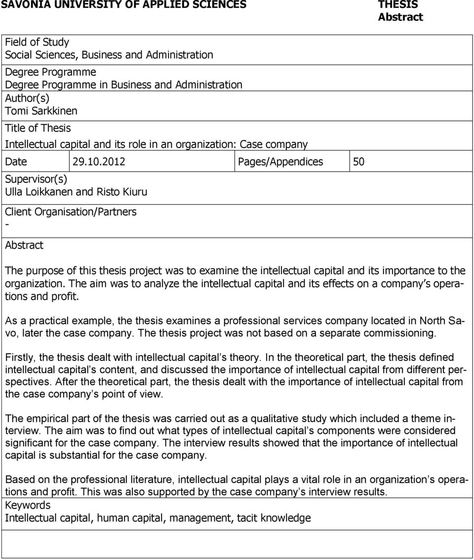 2012 Pages/Appendices 50 Supervisor(s) Ulla Loikkanen and Risto Kiuru Client Organisation/Partners - Abstract The purpose of this thesis project was to examine the intellectual capital and its