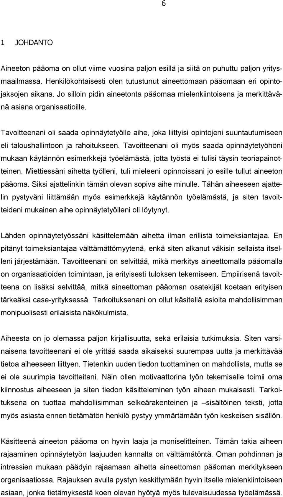 Tavoitteenani oli saada opinnäytetyölle aihe, joka liittyisi opintojeni suuntautumiseen eli taloushallintoon ja rahoitukseen.