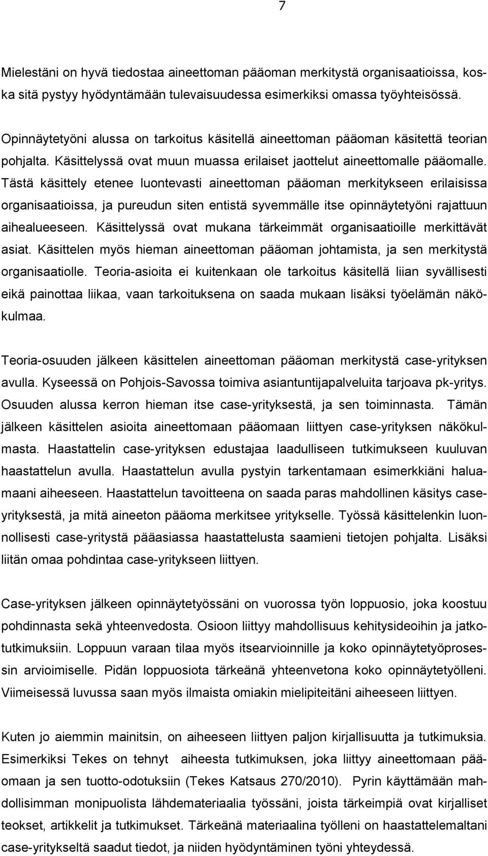 Tästä käsittely etenee luontevasti aineettoman pääoman merkitykseen erilaisissa organisaatioissa, ja pureudun siten entistä syvemmälle itse opinnäytetyöni rajattuun aihealueeseen.