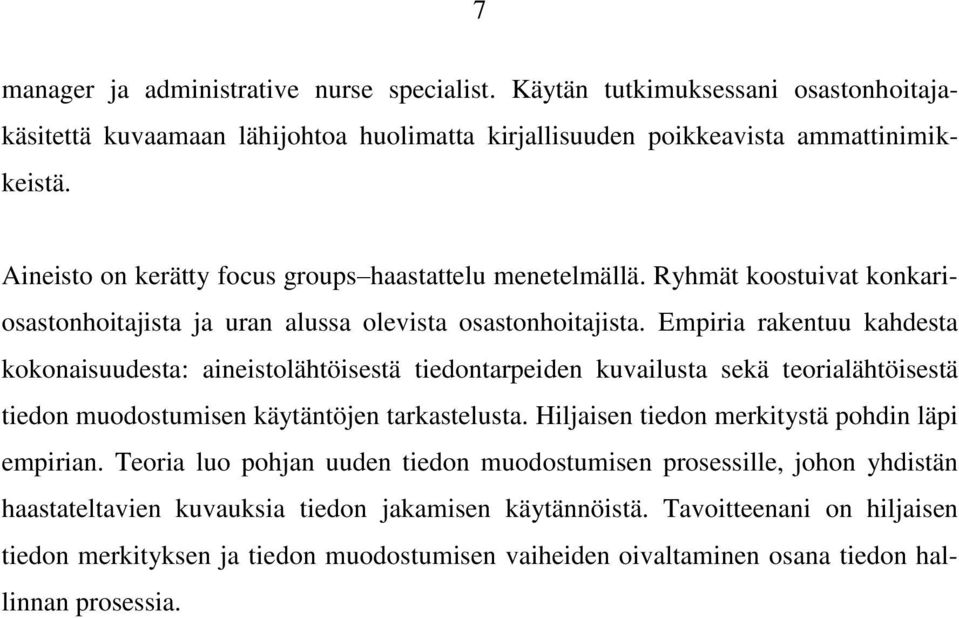 Empiria rakentuu kahdesta kokonaisuudesta: aineistolähtöisestä tiedontarpeiden kuvailusta sekä teorialähtöisestä tiedon muodostumisen käytäntöjen tarkastelusta.