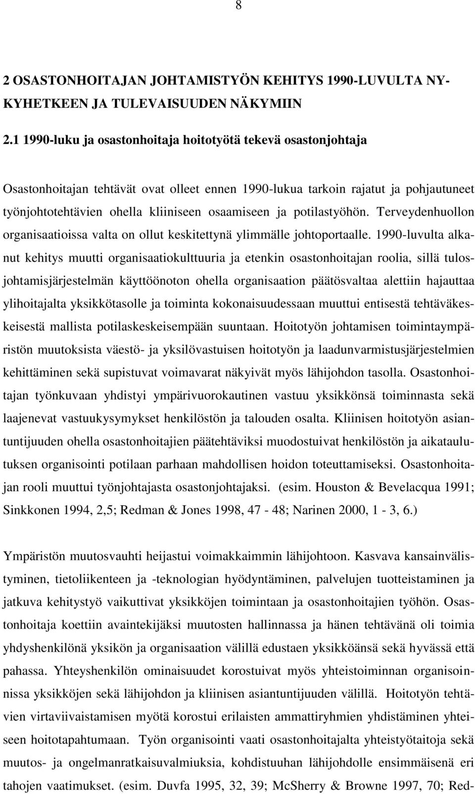 potilastyöhön. Terveydenhuollon organisaatioissa valta on ollut keskitettynä ylimmälle johtoportaalle.