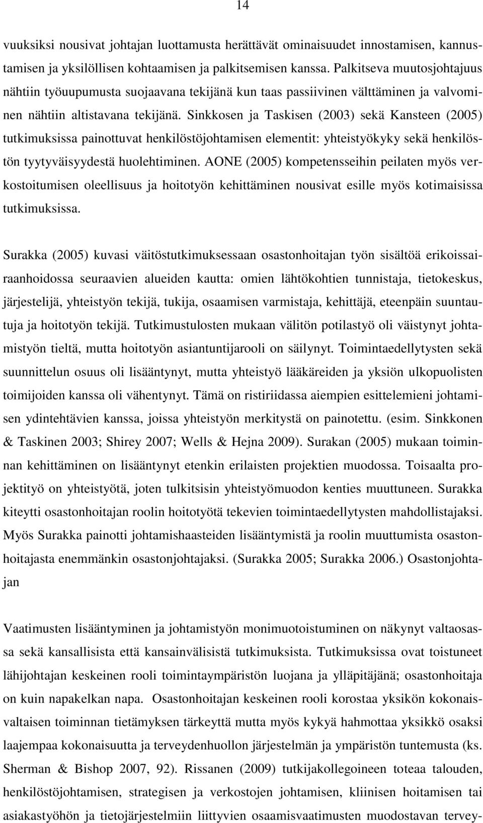 Sinkkosen ja Taskisen (2003) sekä Kansteen (2005) tutkimuksissa painottuvat henkilöstöjohtamisen elementit: yhteistyökyky sekä henkilöstön tyytyväisyydestä huolehtiminen.
