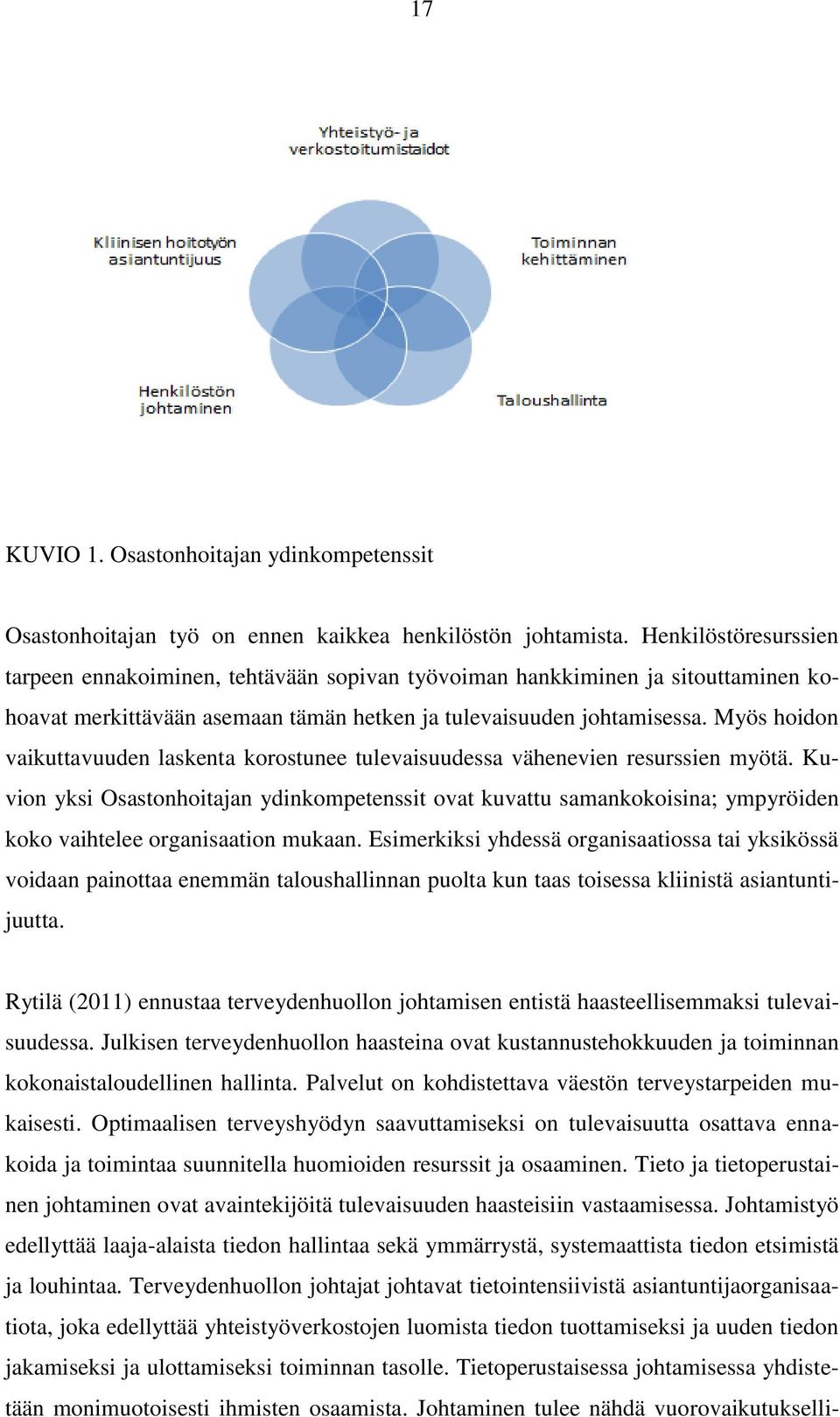 Myös hoidon vaikuttavuuden laskenta korostunee tulevaisuudessa vähenevien resurssien myötä.