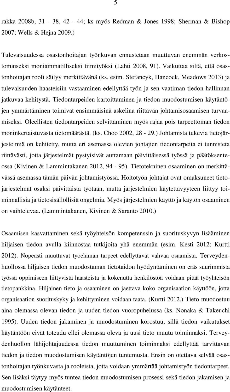 Vaikuttaa siltä, että osastonhoitajan rooli säilyy merkittävänä (ks. esim.