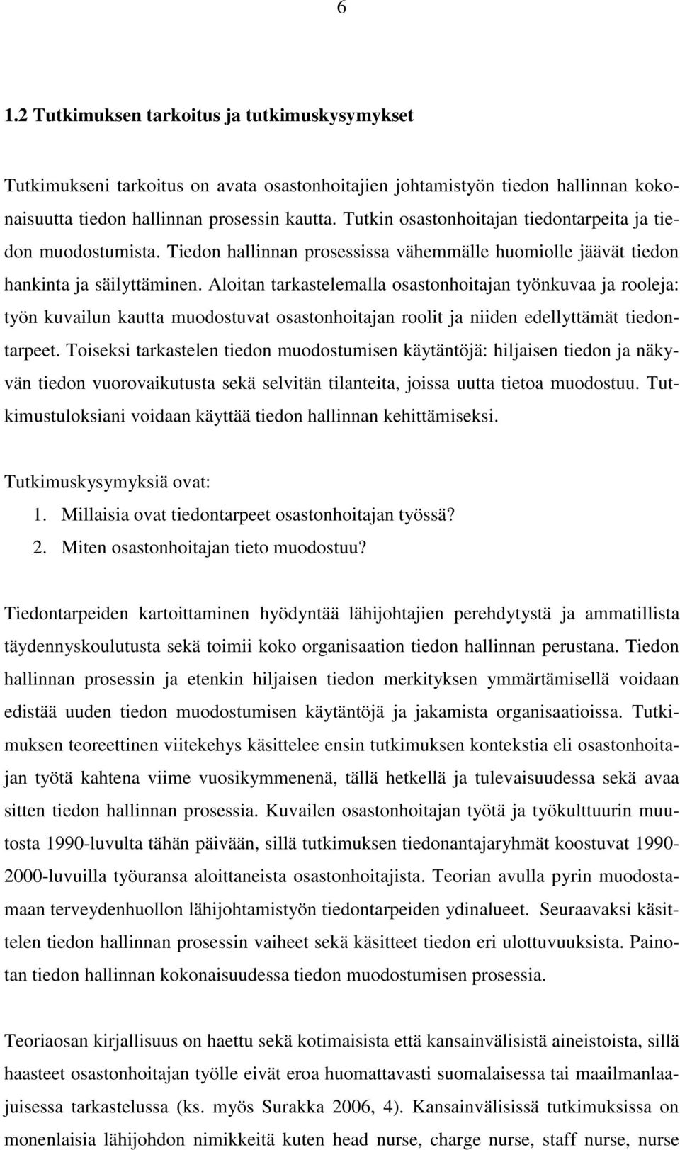 Aloitan tarkastelemalla osastonhoitajan työnkuvaa ja rooleja: työn kuvailun kautta muodostuvat osastonhoitajan roolit ja niiden edellyttämät tiedontarpeet.