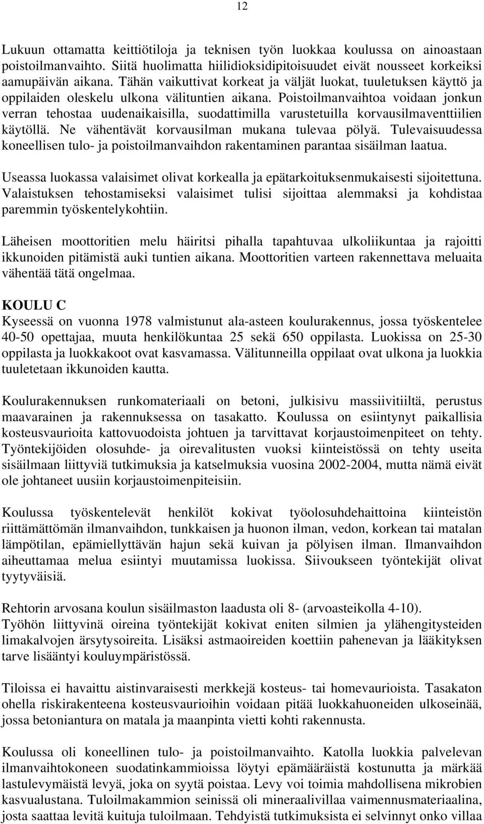 Poistoilmanvaihtoa voidaan jonkun verran tehostaa uudenaikaisilla, suodattimilla varustetuilla korvausilmaventtiilien käytöllä. Ne vähentävät korvausilman mukana tulevaa pölyä.