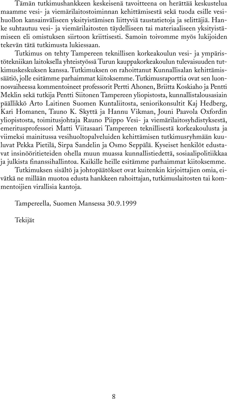 Samoin toivomme myös lukijoiden tekevän tätä tutkimusta lukiessaan.