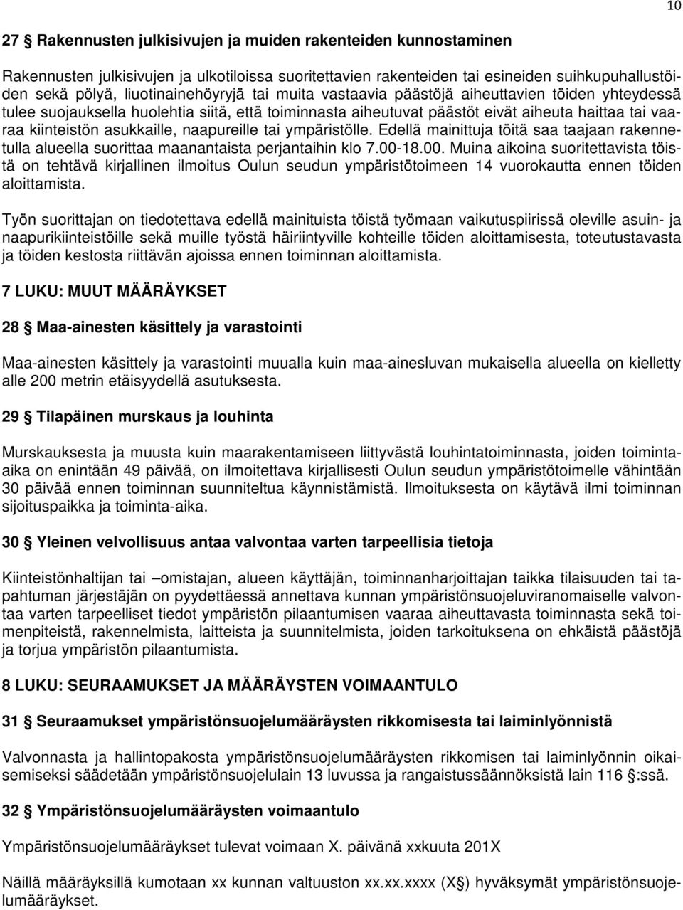 asukkaille, naapureille tai ympäristölle. Edellä mainittuja töitä saa taajaan rakennetulla alueella suorittaa maanantaista perjantaihin klo 7.00-