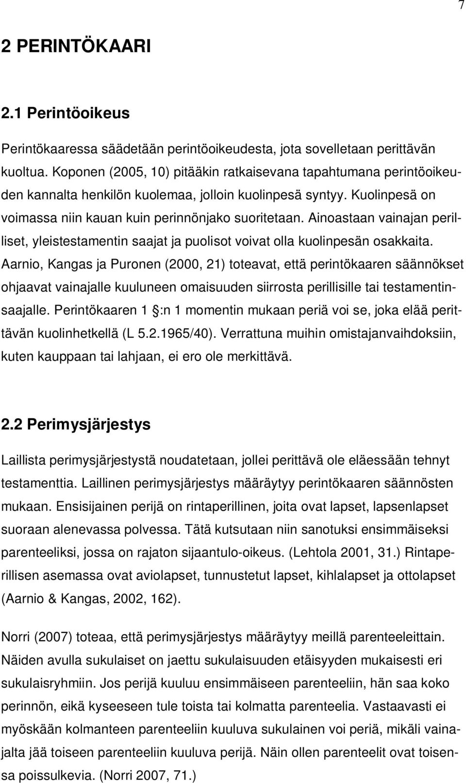 Ainoastaan vainajan perilliset, yleistestamentin saajat ja puolisot voivat olla kuolinpesän osakkaita.