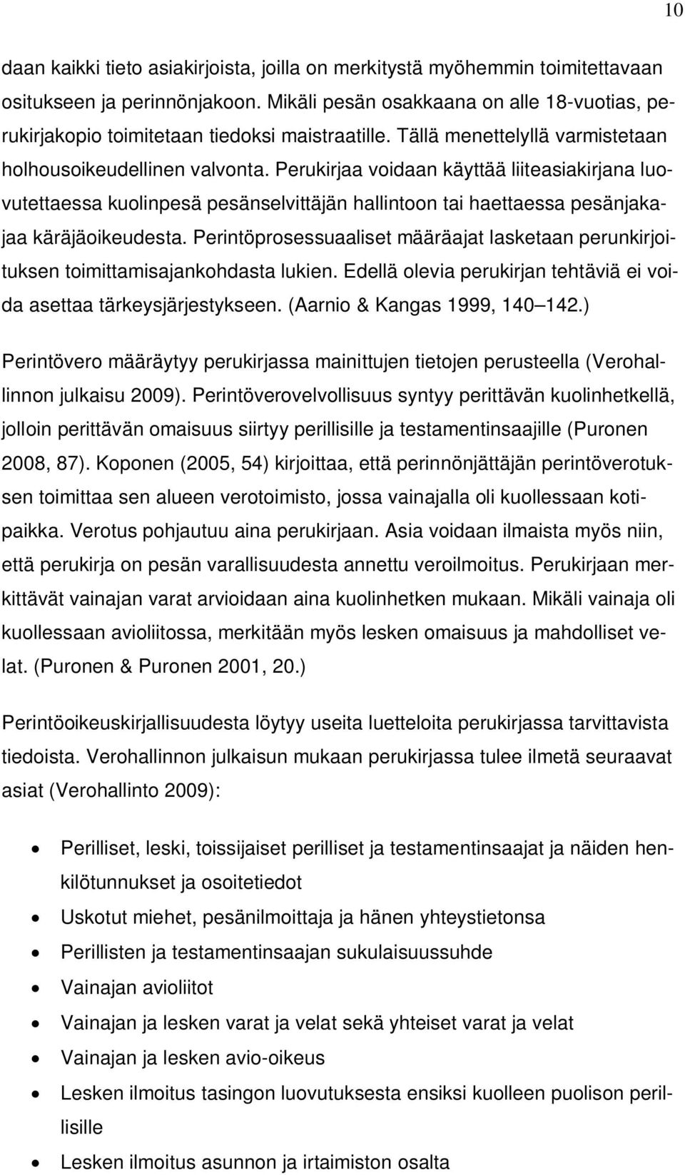 Perukirjaa voidaan käyttää liiteasiakirjana luovutettaessa kuolinpesä pesänselvittäjän hallintoon tai haettaessa pesänjakajaa käräjäoikeudesta.