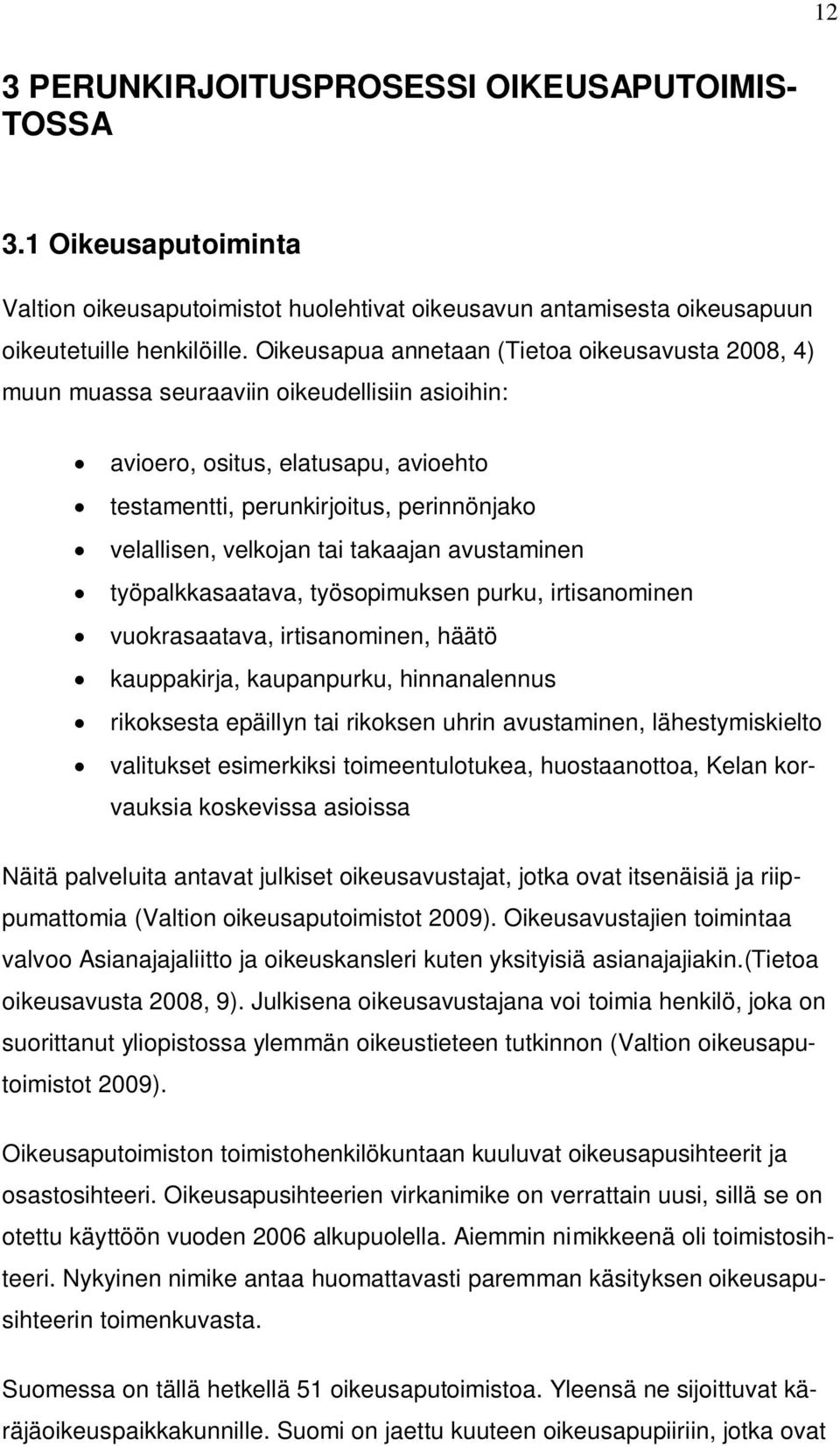 tai takaajan avustaminen työpalkkasaatava, työsopimuksen purku, irtisanominen vuokrasaatava, irtisanominen, häätö kauppakirja, kaupanpurku, hinnanalennus rikoksesta epäillyn tai rikoksen uhrin