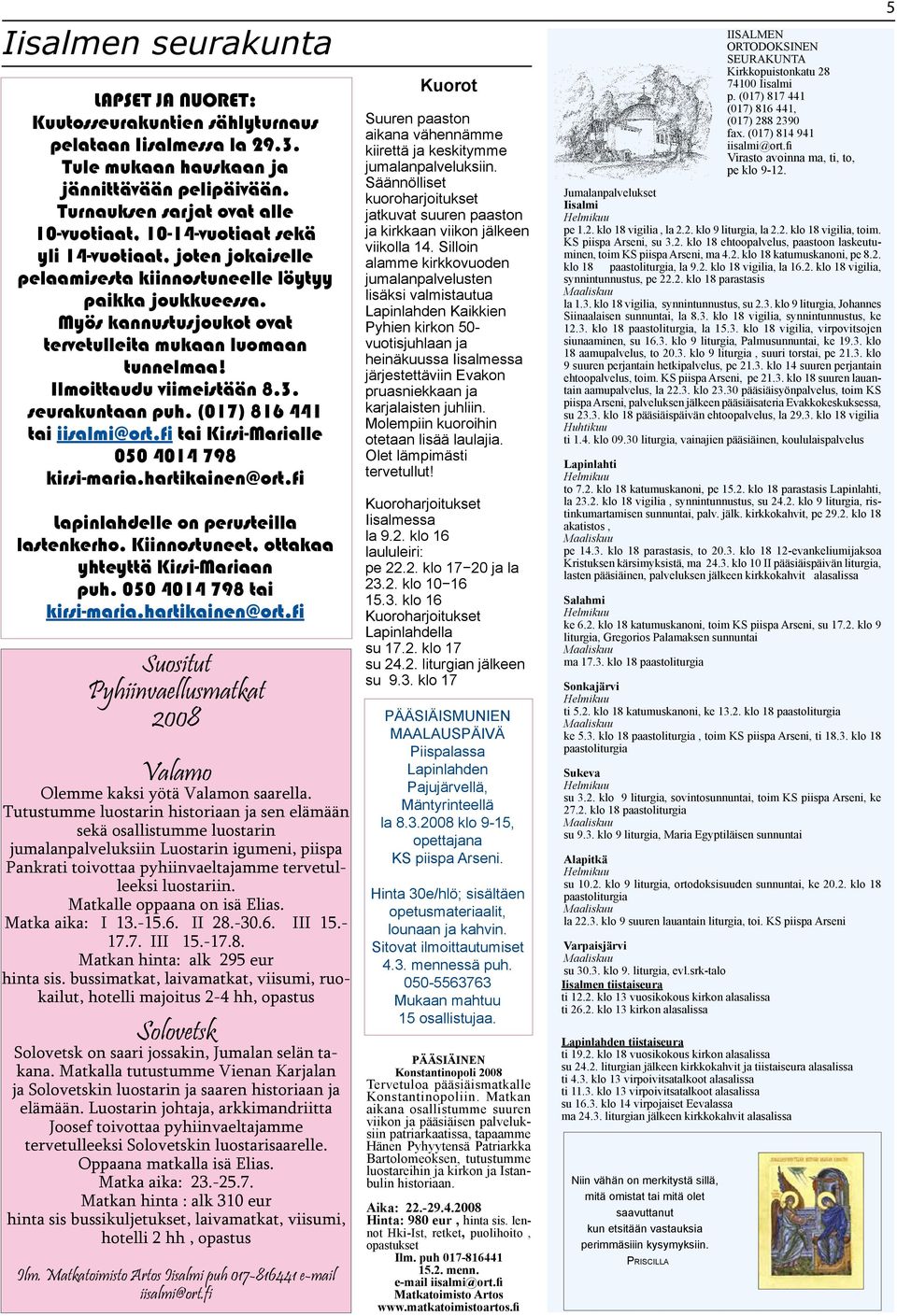 Myös kannustusjoukot ovat tervetulleita mukaan luomaan tunnelmaa! Ilmoittaudu viimeistään 8.3. seurakuntaan puh. (017) 816 441 tai iisalmi@ort.fi tai Kirsi-Marialle 050 4014 798 kirsi-maria.