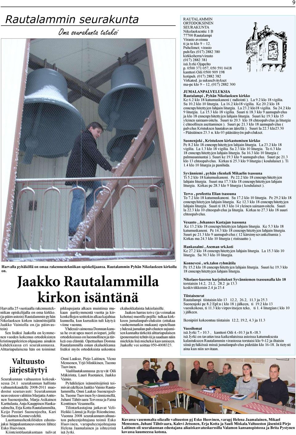 ja sukuselvitykset ma-pe klo 9 12, (017) 2882 300 JUMALANPALVELUKSIA Rautalampi, Pyhän Nikolaoksen kirkko Ke 6.2 klo 18 katumuskanoni ( radiointi ). La 9.2 klo 18 vigilia. Su 10.2 klo 10 liturgia.