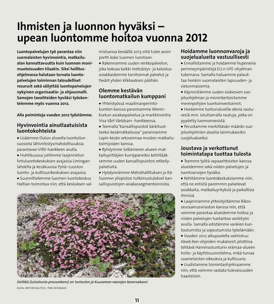 Samojen tavoitteiden hyväksi työskentelemme myös vuonna 2012. Alla poimintoja vuoden 2012 työstämme.