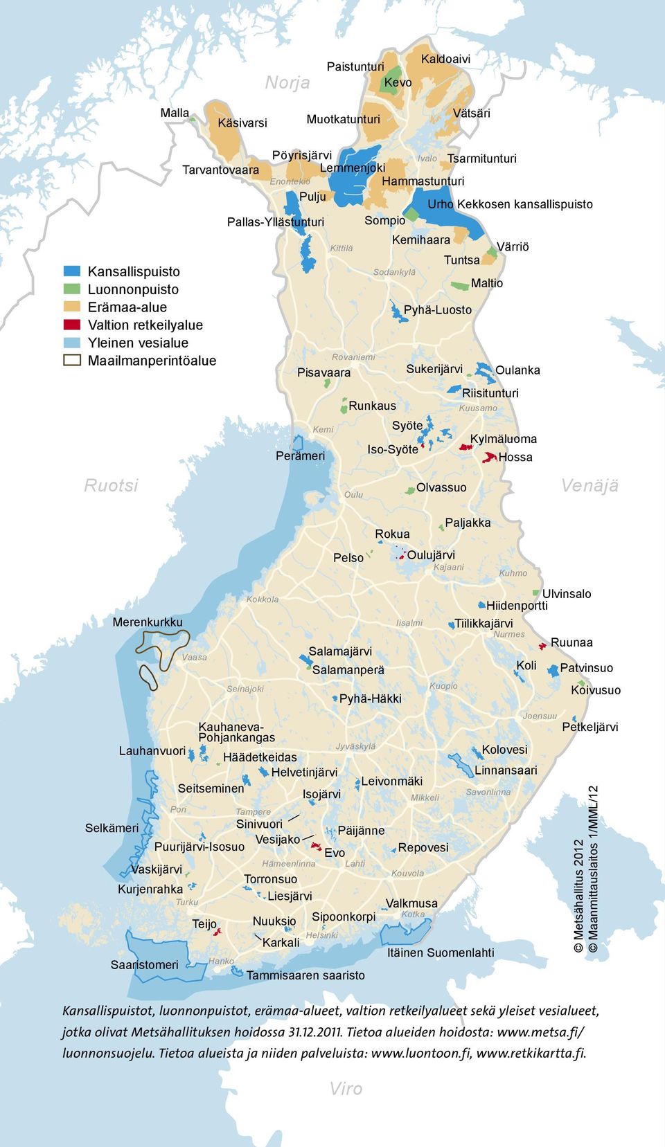 Hämeenlinna Kemi Helsinki Kittilä Rovaniemi Oulu Salamajärvi Kauhaneva- Pohjankangas Lauhanvuori Häädetkeidas Helvetinjärvi Seitseminen Isojärvi Kurjenrahka Saaristomeri Torronsuo Liesjärvi Nuuksio