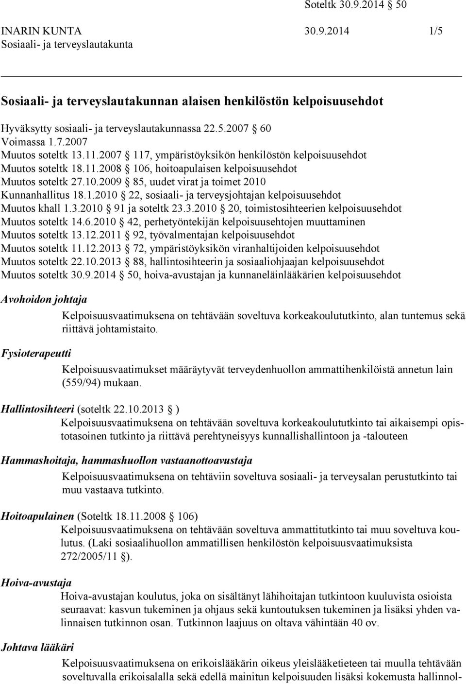 3.2010 91 ja soteltk 23.3.2010 20, toimistosihteerien kelpoisuusehdot Muutos soteltk 14.6.2010 42, perhetyöntekijän kelpoisuusehtojen muuttaminen Muutos soteltk 13.12.