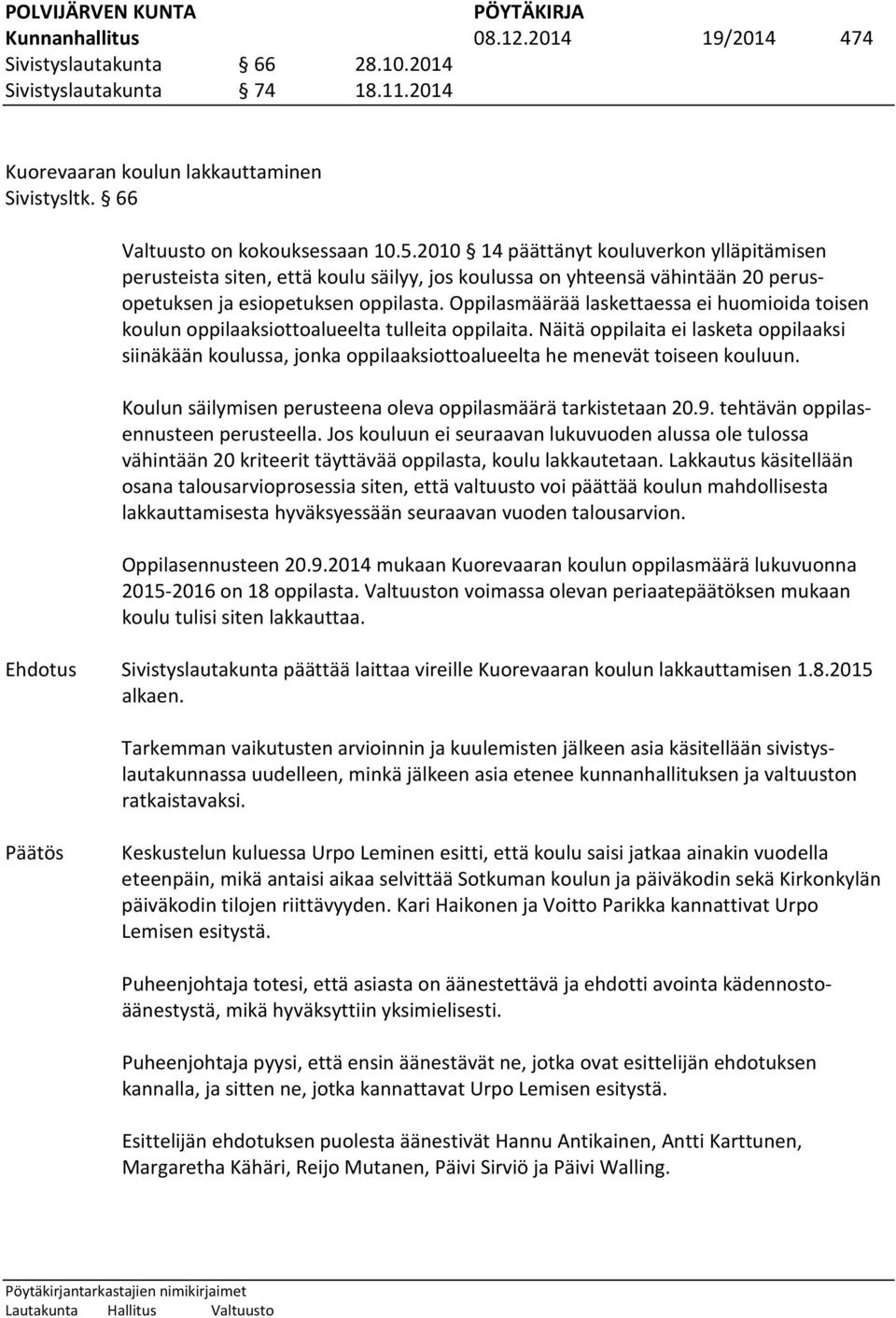 Oppilasmäärää laskettaessa ei huomioida toisen koulun oppilaaksiottoalueelta tulleita oppilaita.