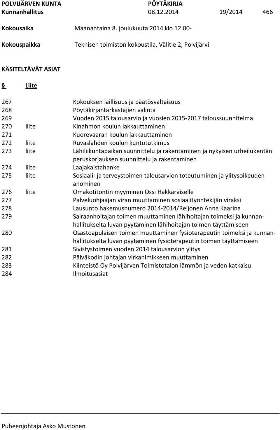 284 Kokouksen laillisuus ja päätösvaltaisuus Pöytäkirjantarkastajien valinta Vuoden 2015 talousarvio ja vuosien 2015-2017 taloussuunnitelma Kinahmon koulun lakkauttaminen Kuorevaaran koulun