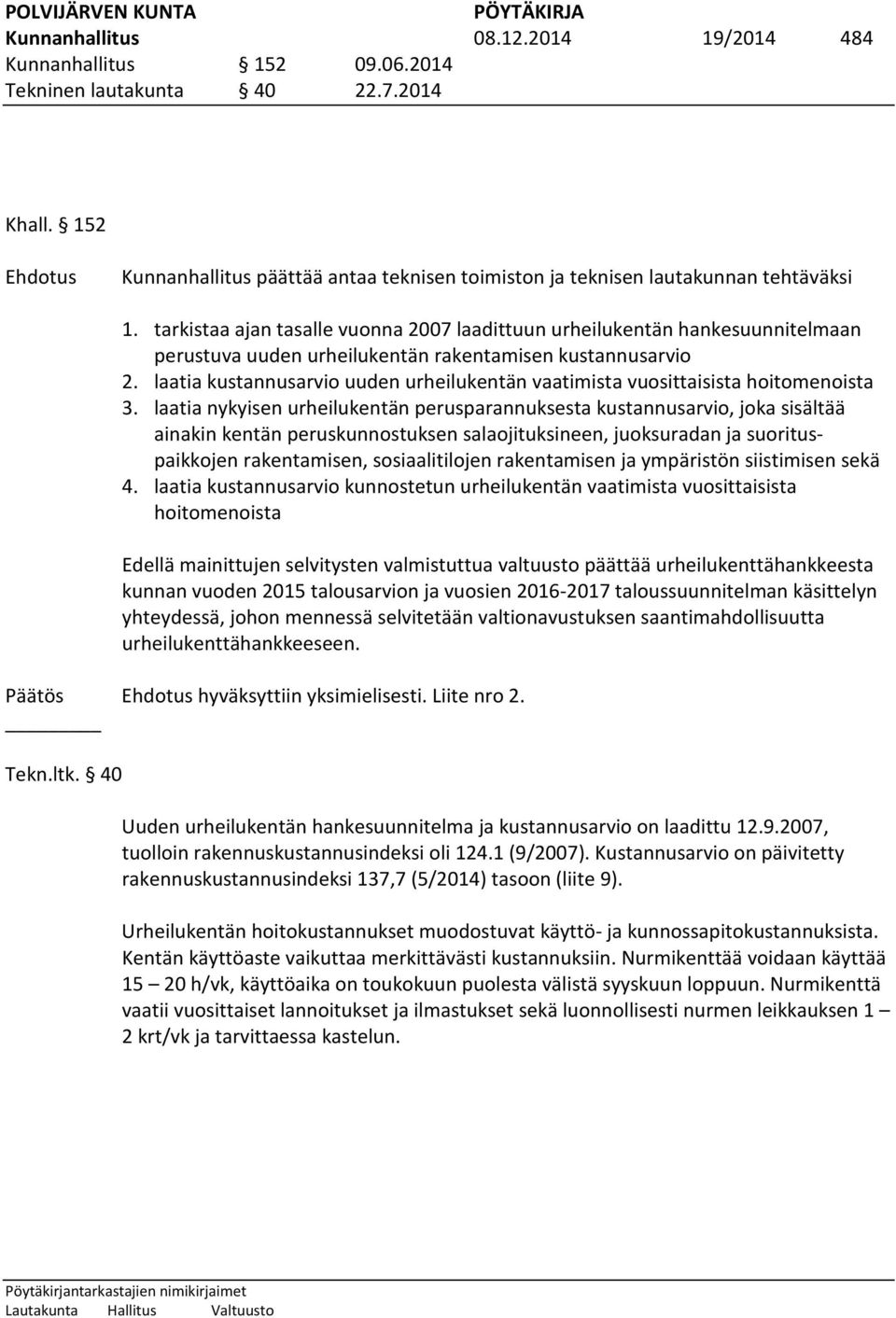 laatia kustannusarvio uuden urheilukentän vaatimista vuosittaisista hoitomenoista 3.