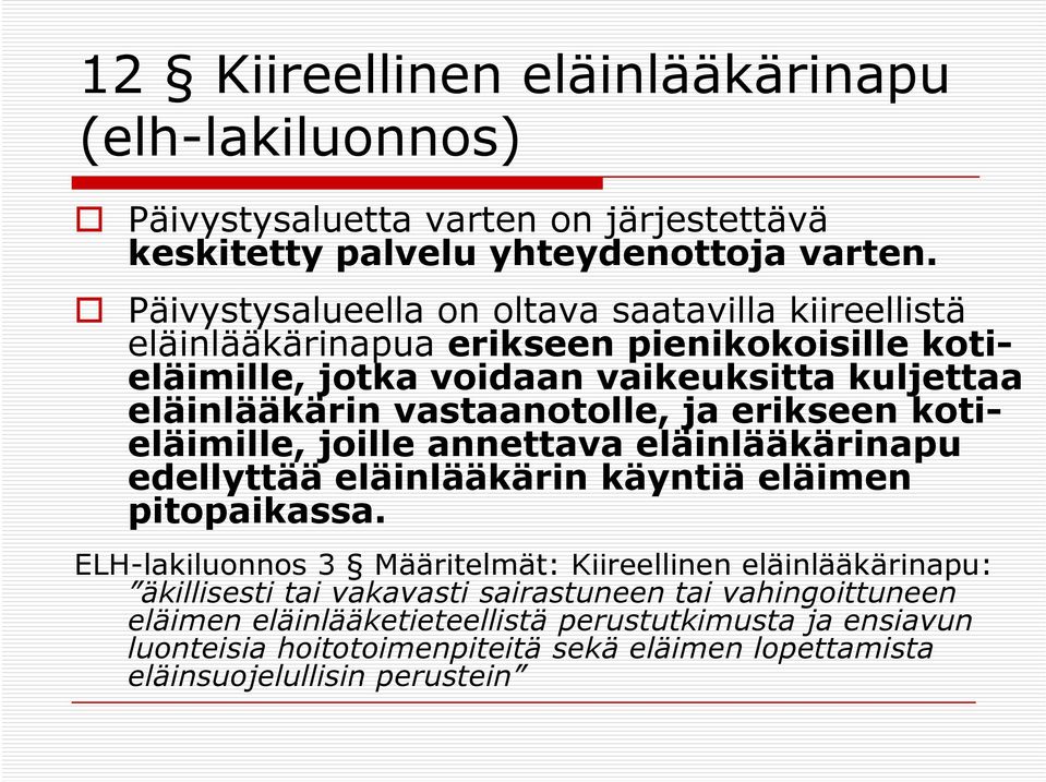 vastaanotolle, ja erikseen kotieläimille, joille annettava eläinlääkärinapu edellyttää eläinlääkärin käyntiä eläimen pitopaikassa.