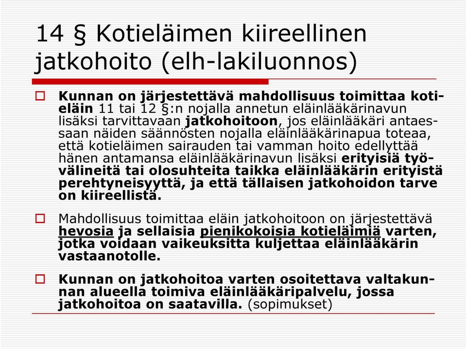 välineitä tai olosuhteita taikka eläinlääkärin erityistä perehtyneisyyttä, ja että tällaisen jatkohoidon tarve on kiireellistä.