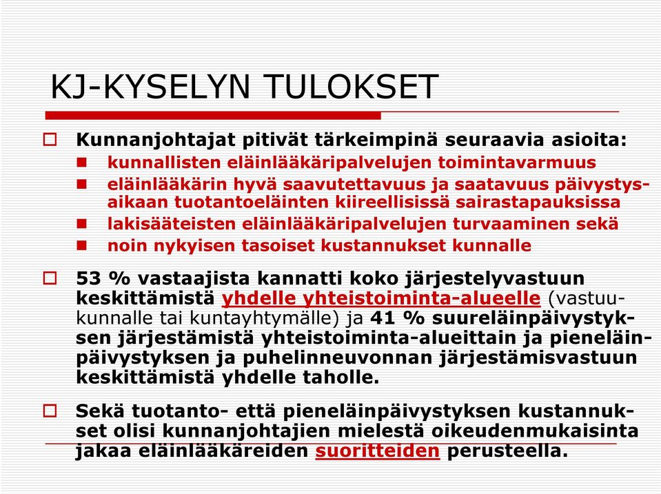 keskittämistä yhdelle yhteistoiminta-alueelle (vastuu- kunnalle tai kuntayhtymälle) ja 41 % suureläinpäivystyksen järjestämistä yhteistoiminta-alueittain ja pieneläinpäivystyksen ja puhelinneuvonnan