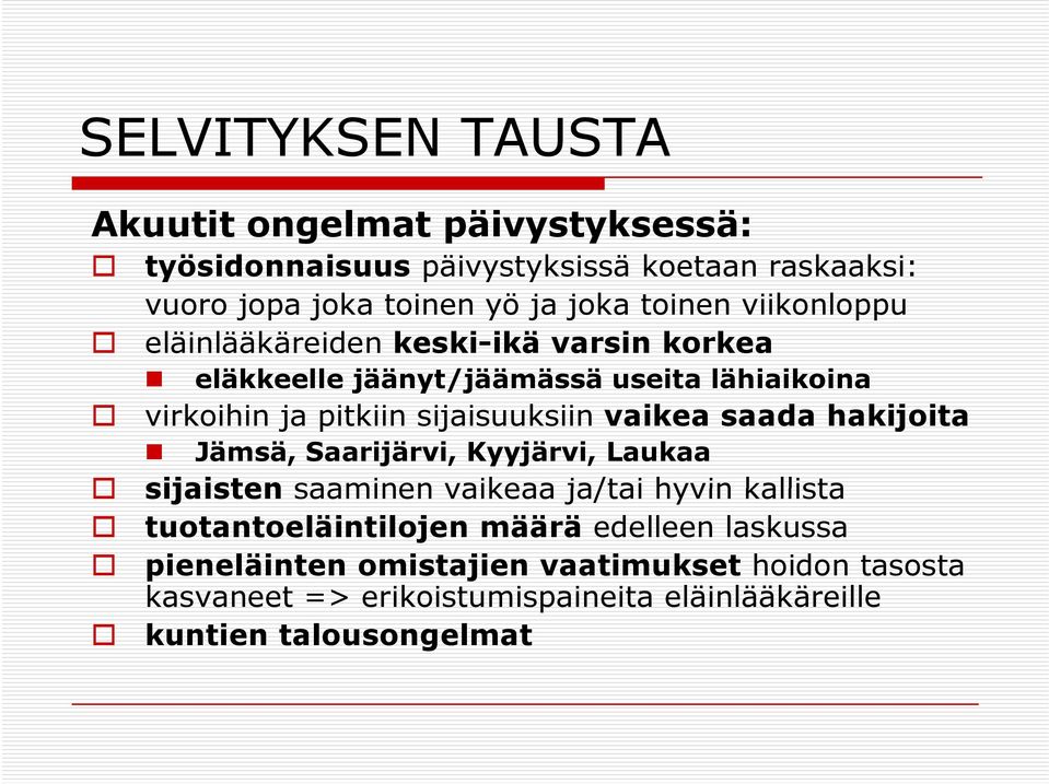 saada hakijoita Jämsä, Saarijärvi, Kyyjärvi, Laukaa sijaisten saaminen vaikeaa ja/tai hyvin kallista tuotantoeläintilojen määrä edelleen