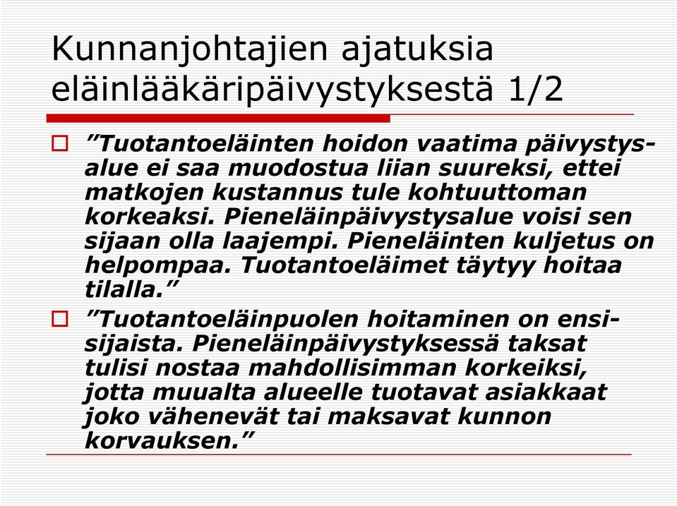 Pieneläinten kuljetus on helpompaa. Tuotantoeläimet täytyy hoitaa tilalla. Tuotantoeläinpuolen hoitaminen on ensisijaista.