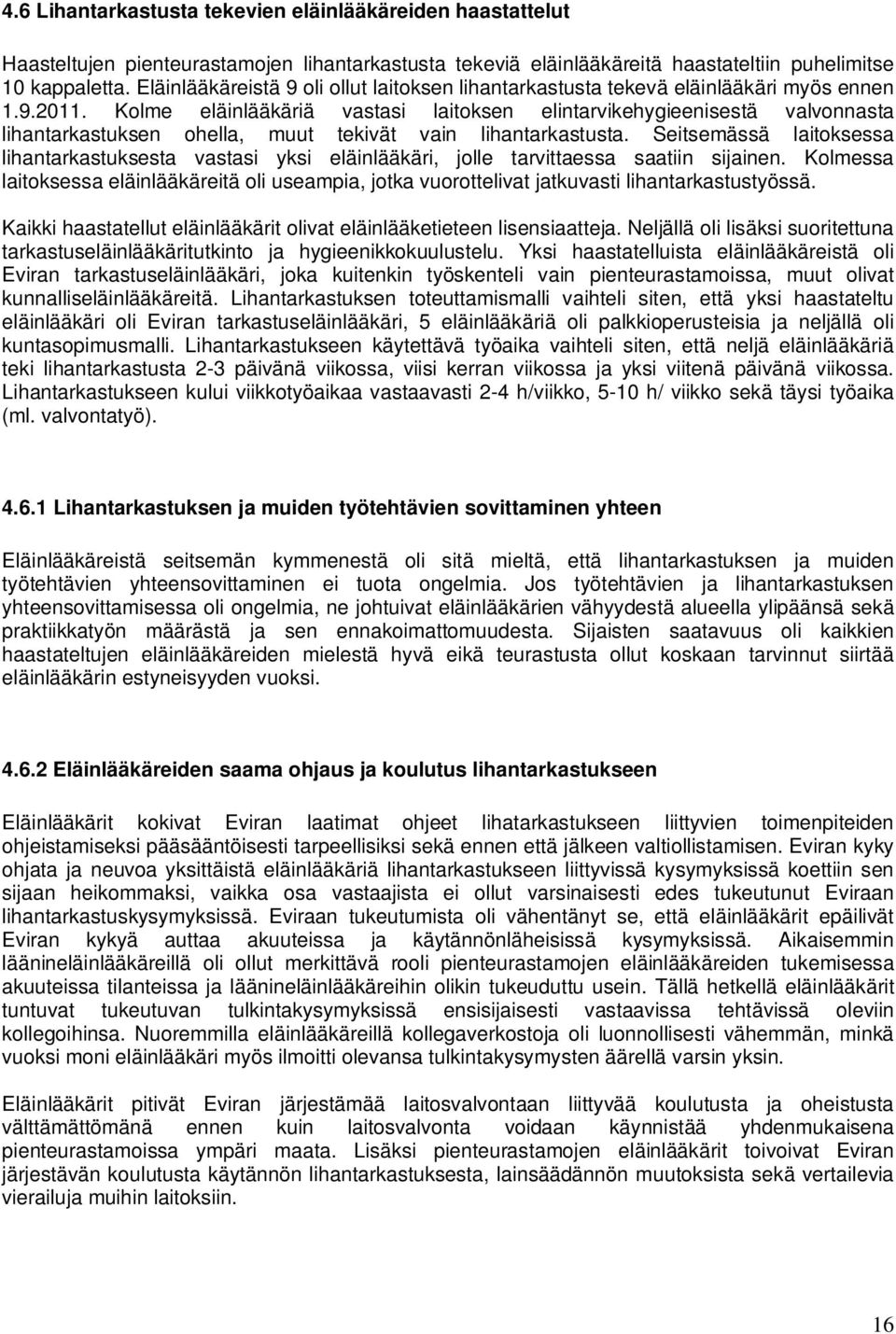 Kolme eläinlääkäriä vastasi laitoksen elintarvikehygieenisestä valvonnasta lihantarkastuksen ohella, muut tekivät vain lihantarkastusta.