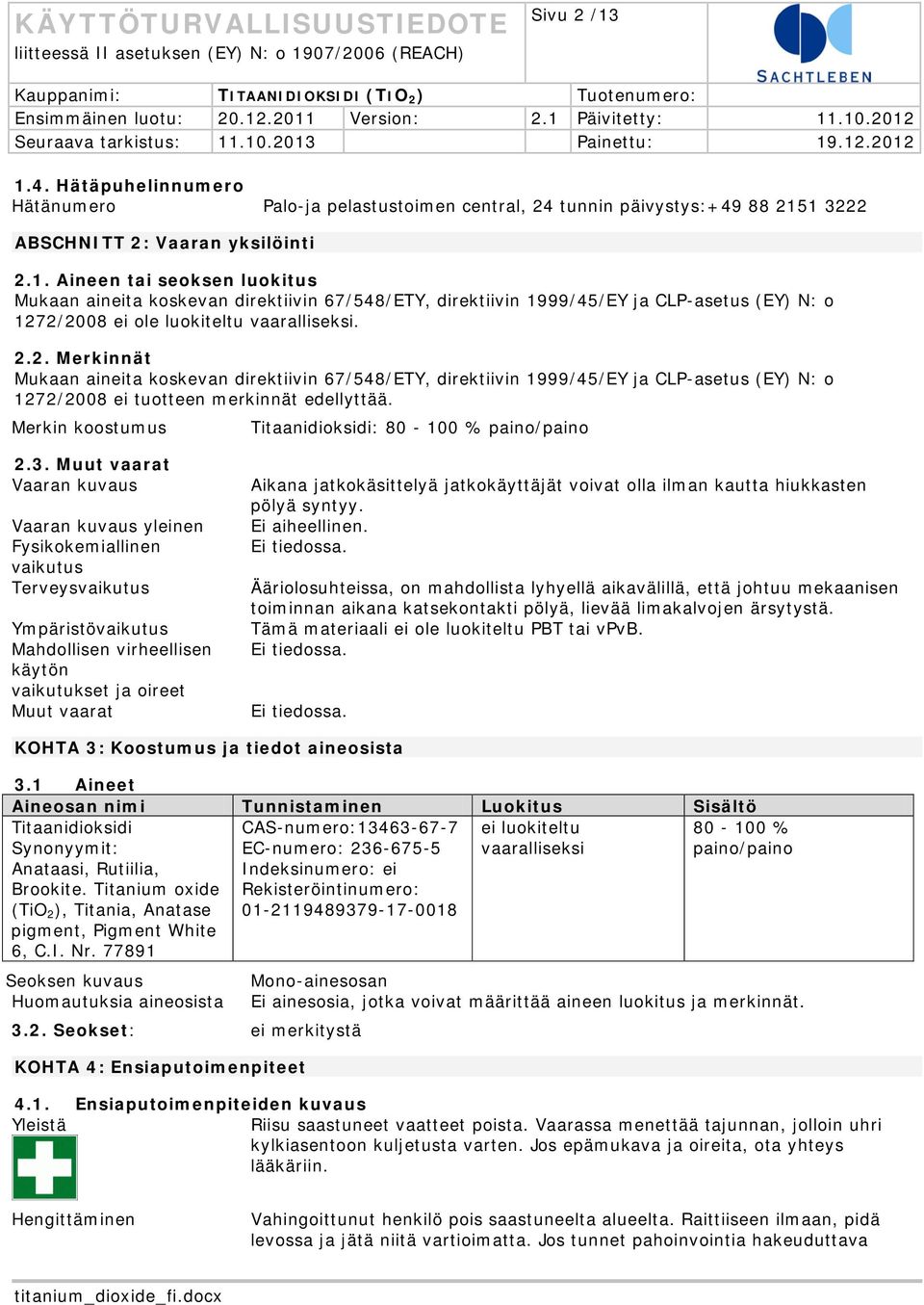 Merkin koostumus Titaanidioksidi: 80-100 % paino/paino 2.3.