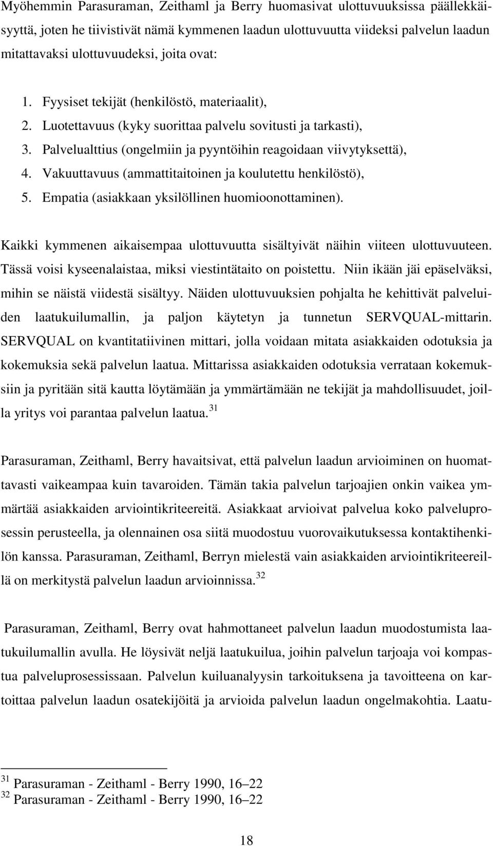 Vakuuttavuus (ammattitaitoinen ja koulutettu henkilöstö), 5. Empatia (asiakkaan yksilöllinen huomioonottaminen). Kaikki kymmenen aikaisempaa ulottuvuutta sisältyivät näihin viiteen ulottuvuuteen.