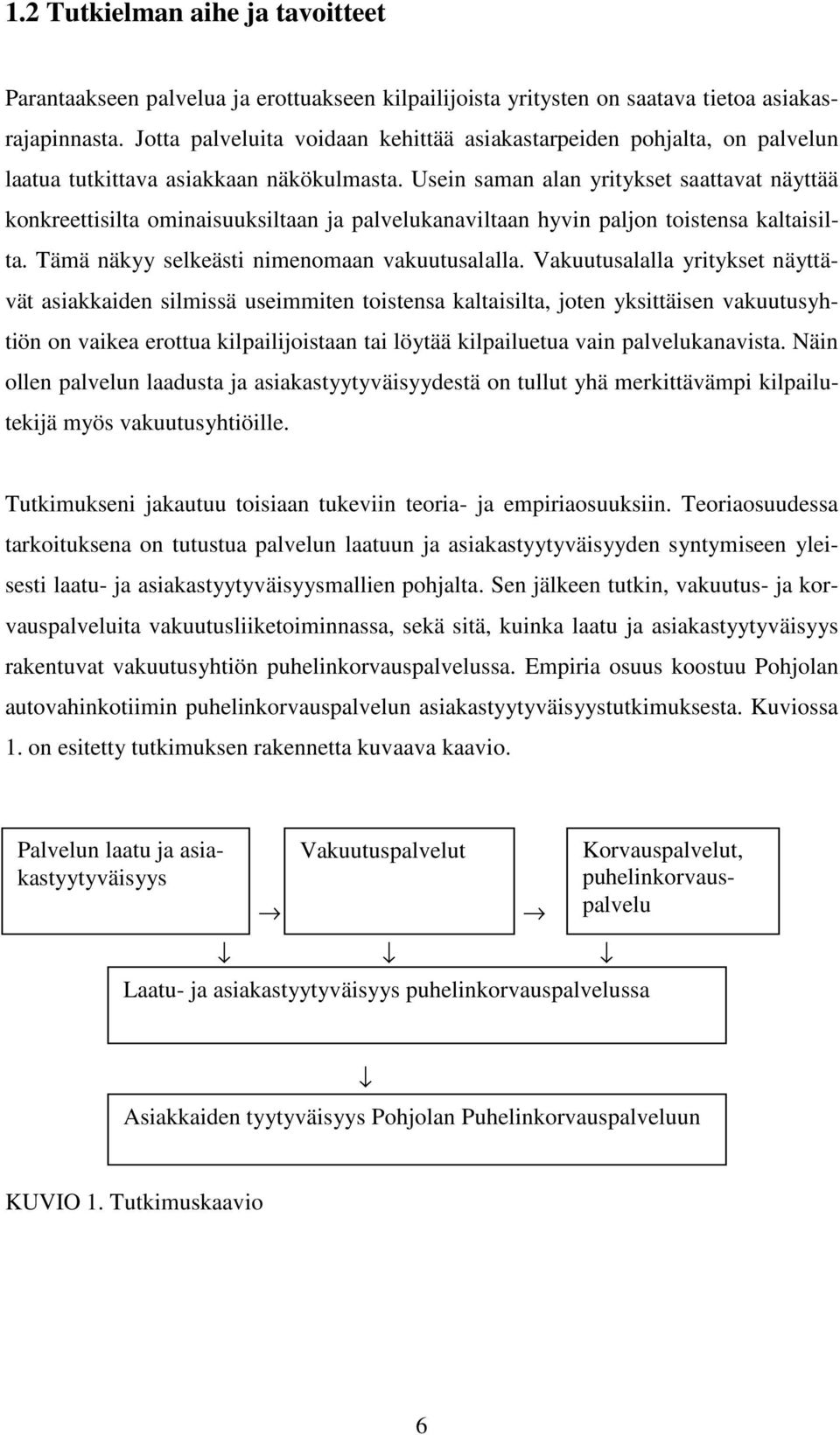 Usein saman alan yritykset saattavat näyttää konkreettisilta ominaisuuksiltaan ja palvelukanaviltaan hyvin paljon toistensa kaltaisilta. Tämä näkyy selkeästi nimenomaan vakuutusalalla.