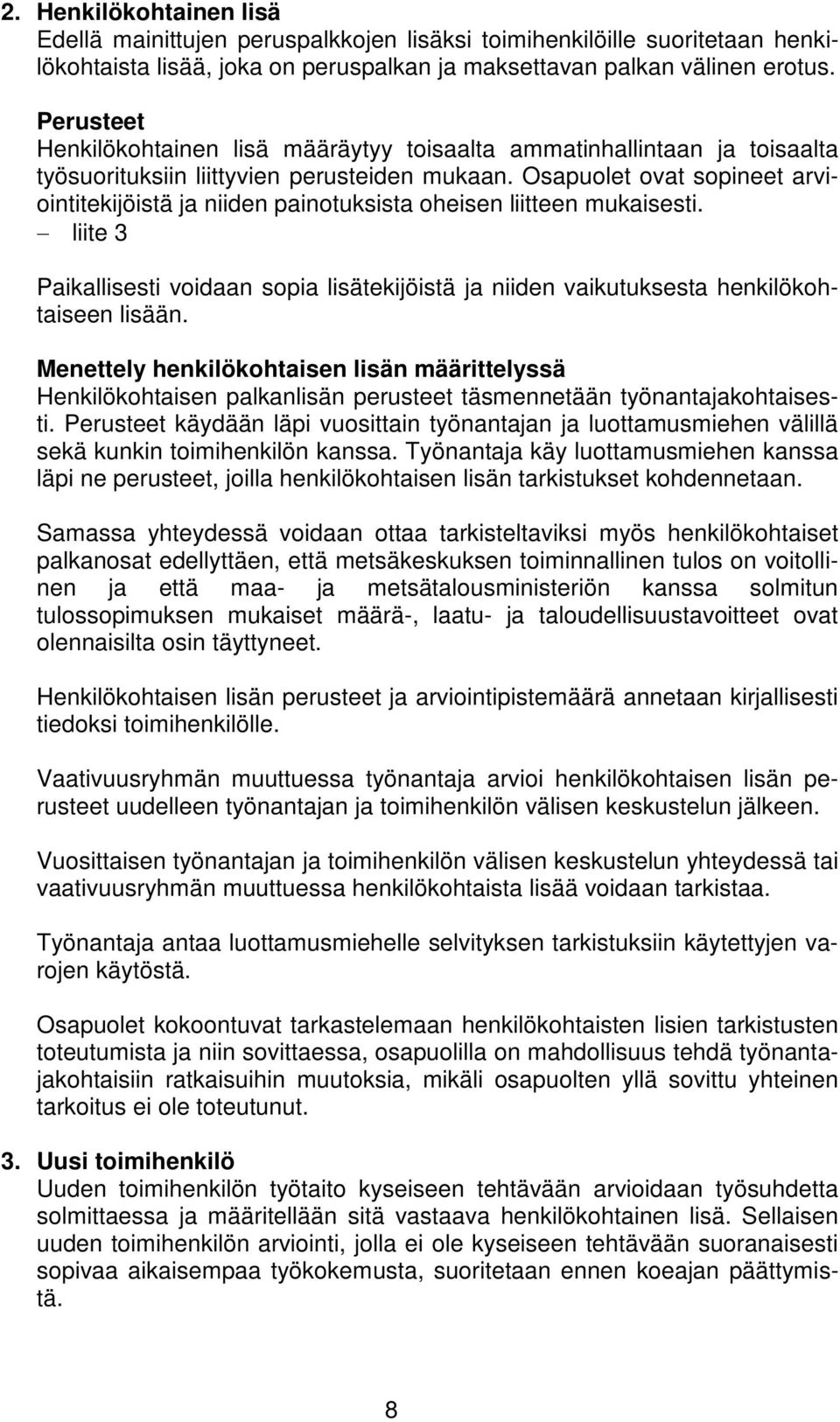 Osapuolet ovat sopineet arviointitekijöistä ja niiden painotuksista oheisen liitteen mukaisesti. liite 3 Paikallisesti voidaan sopia lisätekijöistä ja niiden vaikutuksesta henkilökohtaiseen lisään.