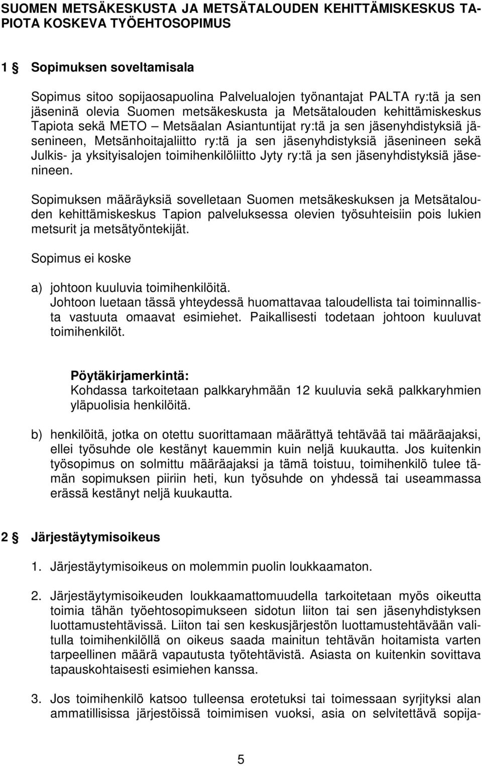 jäsenineen sekä Julkis- ja yksityisalojen toimihenkilöliitto Jyty ry:tä ja sen jäsenyhdistyksiä jäsenineen.