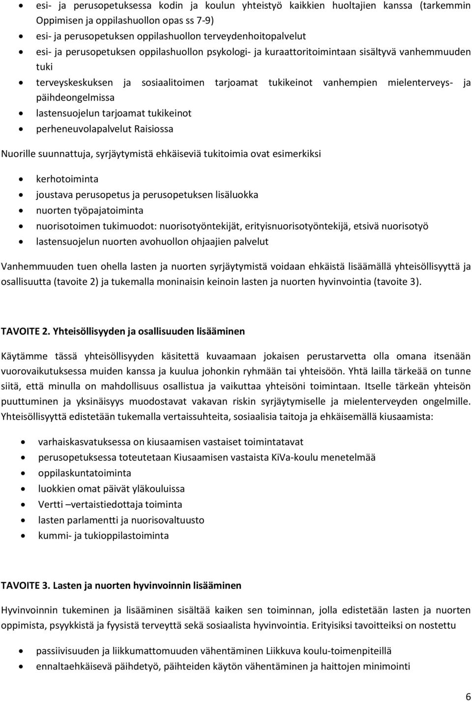 lastensuojelun tarjoamat tukikeinot perheneuvolapalvelut Raisiossa Nuorille suunnattuja, syrjäytymistä ehkäiseviä tukitoimia ovat esimerkiksi kerhotoiminta joustava perusopetus ja perusopetuksen