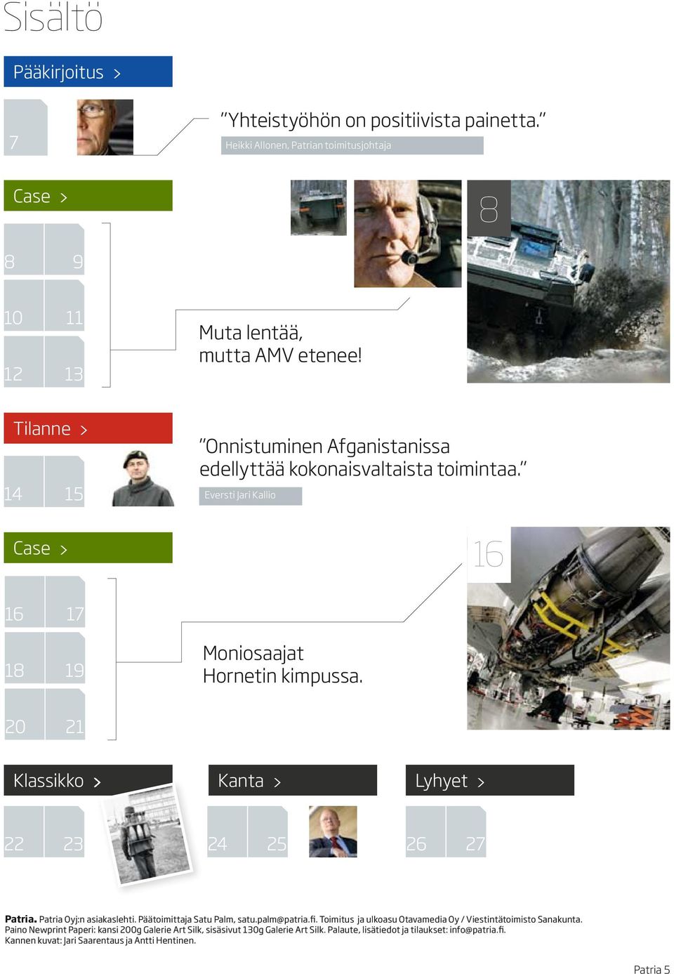 20 21 Klassikko > Kanta > Lyhyet > 22 23 24 25 26 27 Patria. Patria Oyj:n asiakaslehti. Päätoimittaja Satu Palm, satu.palm@patria.fi.