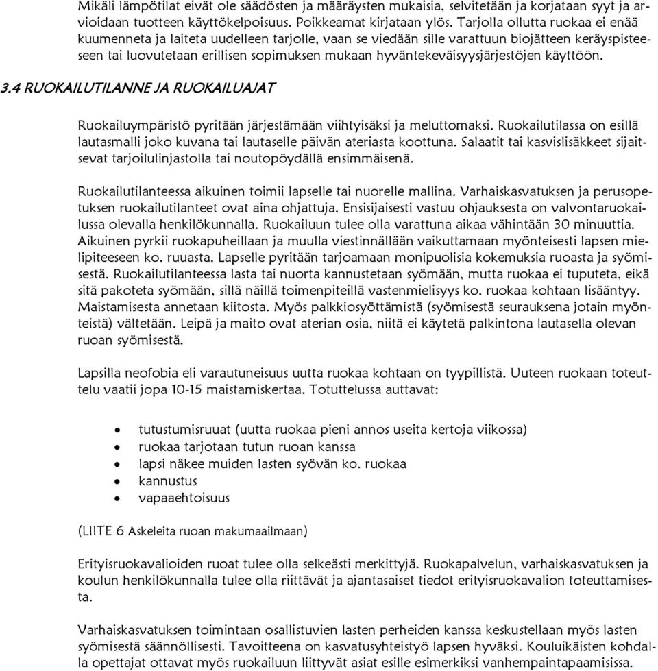 hyväntekeväisyysjärjestöjen käyttöön. 3.4 RUOKAILUTILANNE JA RUOKAILUAJAT Ruokailuympäristö pyritään järjestämään viihtyisäksi ja meluttomaksi.