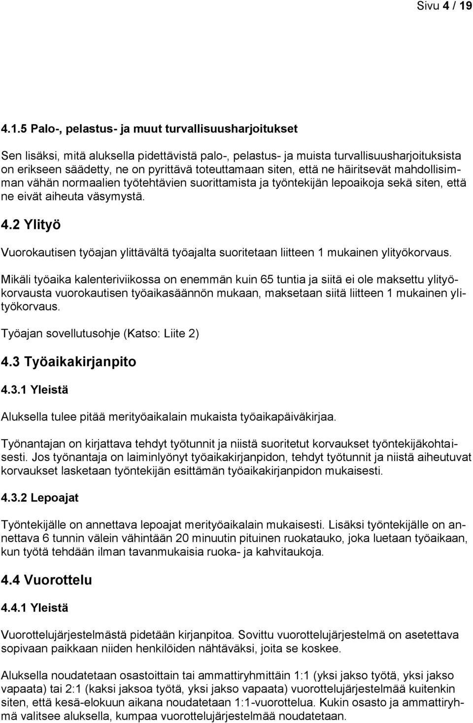 toteuttamaan siten, että ne häiritsevät mahdollisimman vähän normaalien työtehtävien suorittamista ja työntekijän lepoaikoja sekä siten, että ne eivät aiheuta väsymystä. 4.