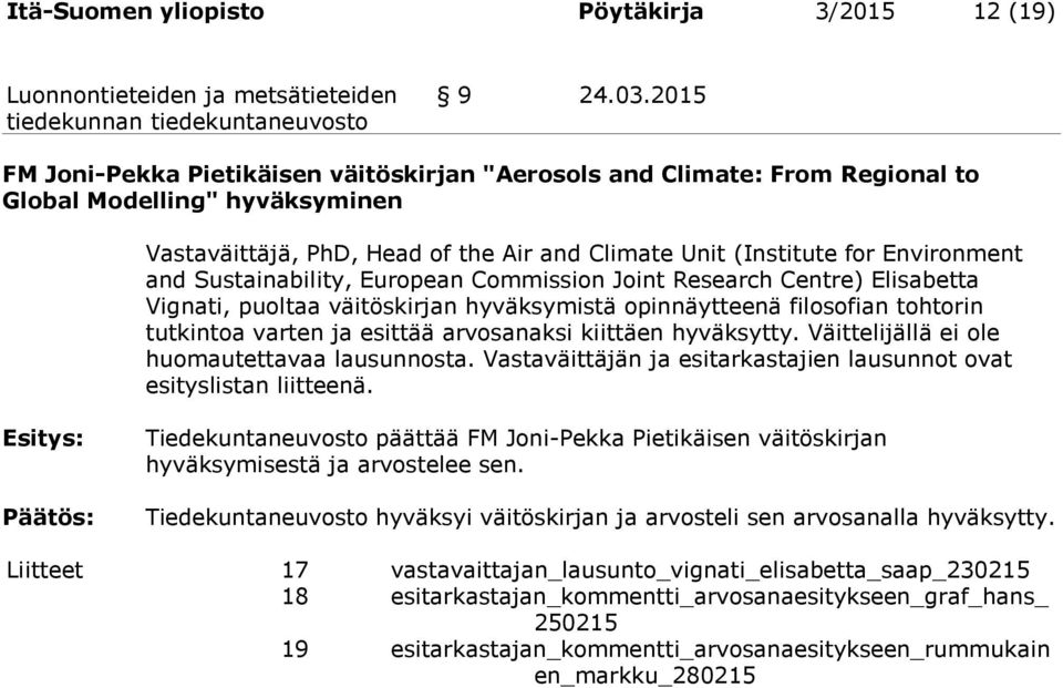 Sustainability, European Commission Joint Research Centre) Elisabetta Vignati, puoltaa väitöskirjan hyväksymistä opinnäytteenä filosofian tohtorin tutkintoa varten ja esittää arvosanaksi kiittäen